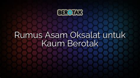 √ Rumus Asam Oksalat untuk Kaum Berotak