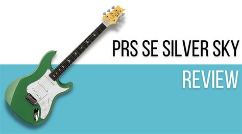 PRS SE Silver Sky Review – Has PRS Managed to Out-Strat Fender? - Killer Guitar Rigs