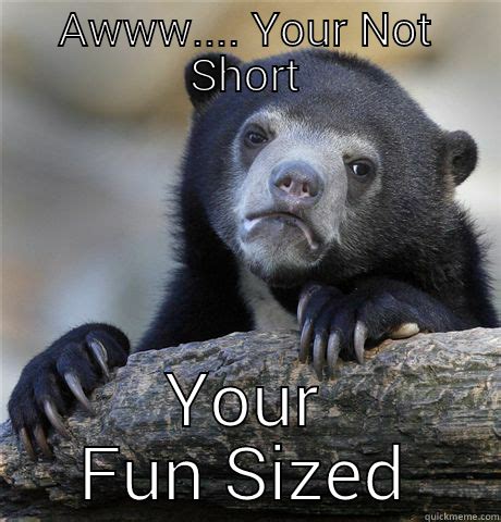 Fun Size Shorty - quickmeme