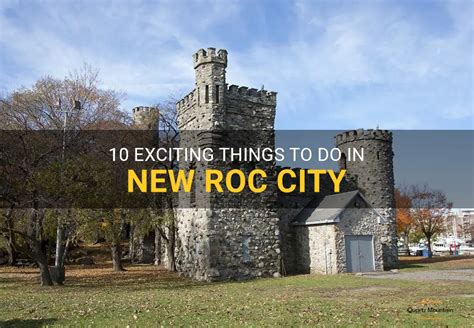 10 Exciting Things To Do In New Roc City | QuartzMountain