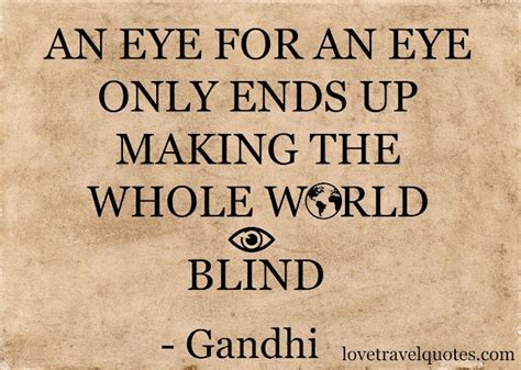 An eye for an eye only ends up making the whole world blind | Motivational Travel Quotes