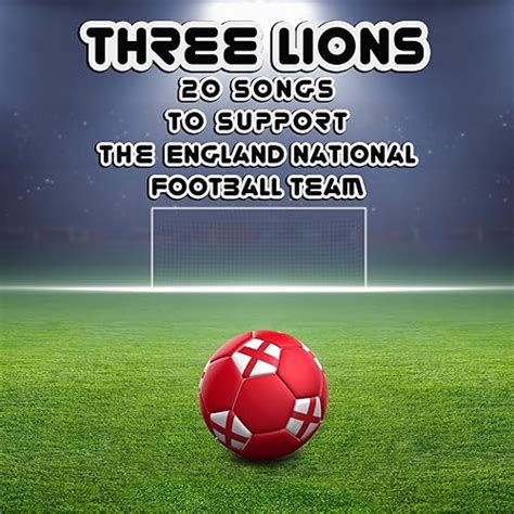 Three Lions: 20 Songs to Support the England National Football Team by ...