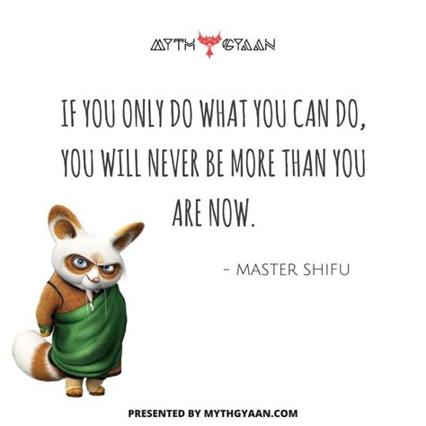 If you only do what you can do, you will never be more than you are now. - Master Shifu Quotes ...