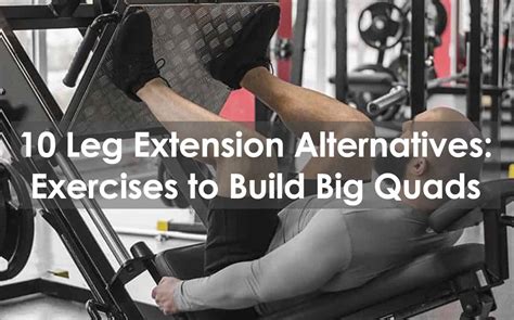 10 Leg Extension Alternatives - Exercises To Build Big Quads