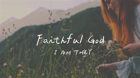 I AM THEY - Faithful God 信實的神（英文詩歌、中文歌詞） - YouTube