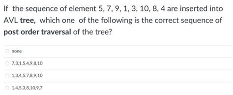 Solved If the sequence of element 5,7,9,1,3,10,8,4 are | Chegg.com