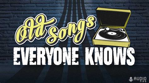 75 Old Songs Everyone Knows (2023 with Videos) - Audio Tips