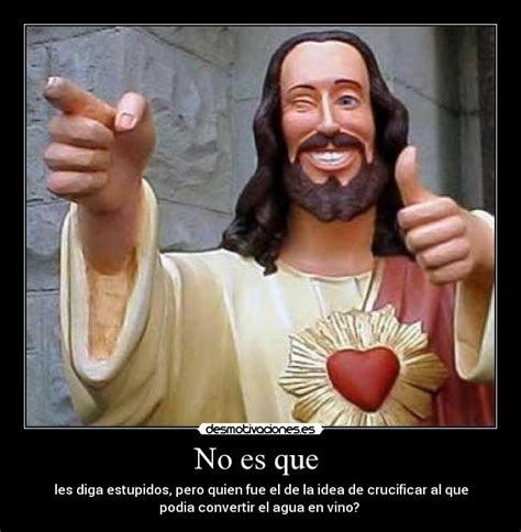 Imágenes y Carteles de JEBUS | Desmotivaciones