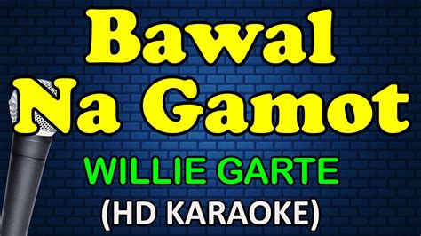 BAWAL NA GAMOT - Willie Garte (HD Karaoke) - YouTube