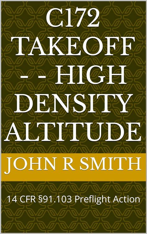 C172 Takeoff - HIGH DENSITY ALTITUDE: 14 CFR §91.103 Preflight Action eBook : Smith, John R ...