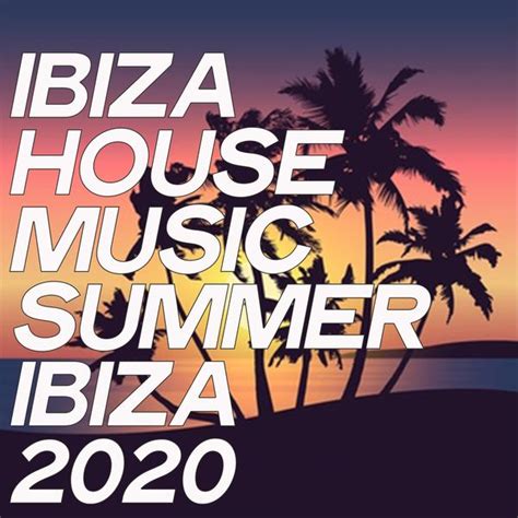 Album Ibiza House Music Summer Ibiza 2020, Various Artists | Qobuz: download and streaming in ...