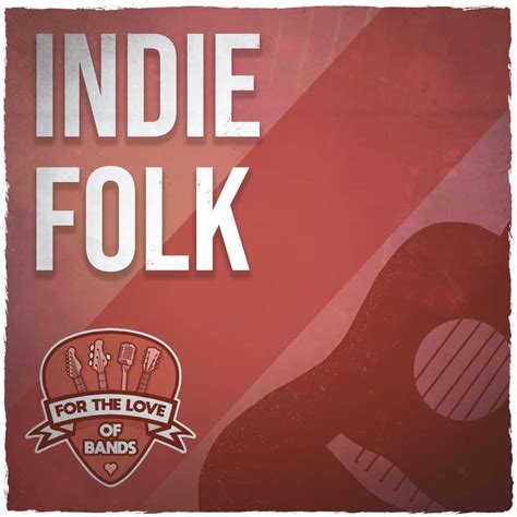 Indie Folk Playlist - ForTheLoveOfBands