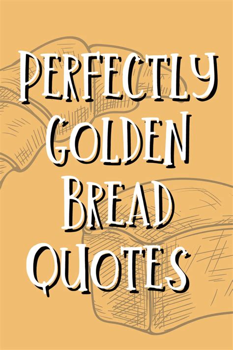 51 Golden Bread Quotes (Baked with Love) - Darling Quote