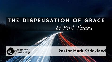 The Dispensation Of Grace And End Times | Cleveland Christian Fellowship