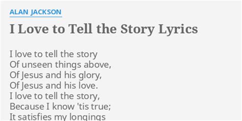 "I LOVE TO TELL THE STORY" LYRICS by ALAN JACKSON: I love to tell...