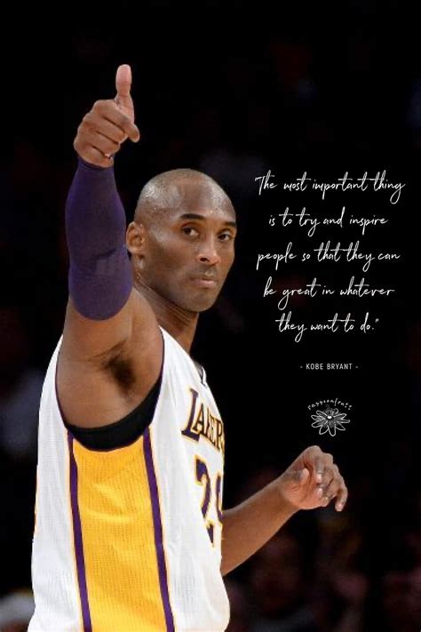 The most important thing is to try and inspire people.” - Kobe Bryant ...