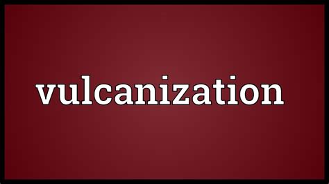 Vulcanization Meaning - YouTube