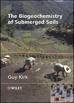 The Biogeochemistry Of Submerged Soils Download