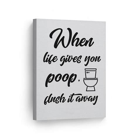 Smile Art Design When Life Gives you Poop, Flush it Away Funny Quote Saying Bathroom Decor ...