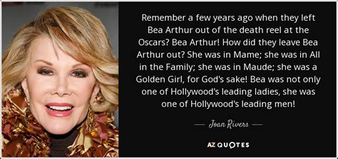 Joan Rivers quote: Remember a few years ago when they left Bea Arthur...