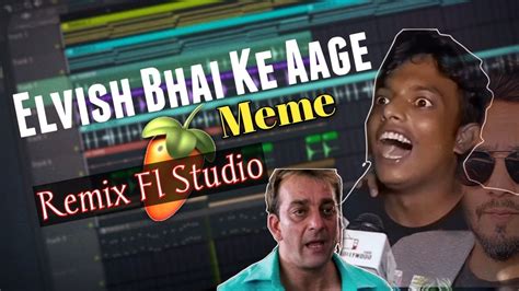 Elvish Bhai ke aage koi bol sakta hai kya - Meme Remix | FL Studio | Elvish Yadav Viral Meme ...