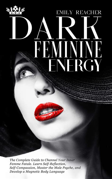 Dark Feminine Energy: The Complete Guide to Channel Your Inner Femme Fatale. Learn Self ...