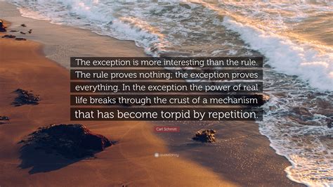 Carl Schmitt Quote: “The exception is more interesting than the rule. The rule proves nothing ...