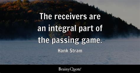 Hank Stram - The receivers are an integral part of the...