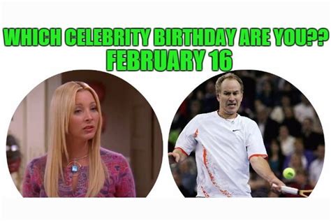 February 16: Which celebrity birthday are you?