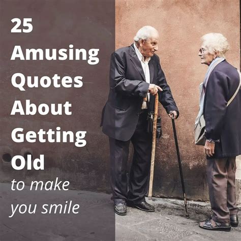 25 amusing quotes about getting old to make you smile - Roy Sutton