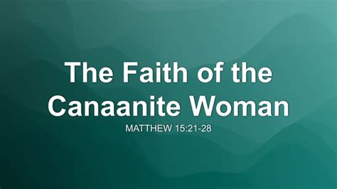 The Faith of the Canaanite Woman Sermon by Sermon Research Assistant ...