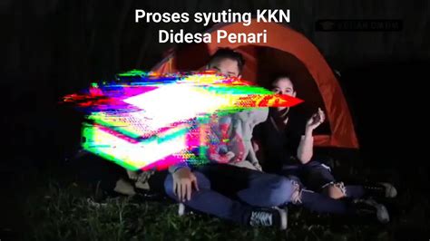 Kejadian Mistis Dibalik Proses Syuting film - KKN DI DESA PENARI | By Antara ada dan tiada ...