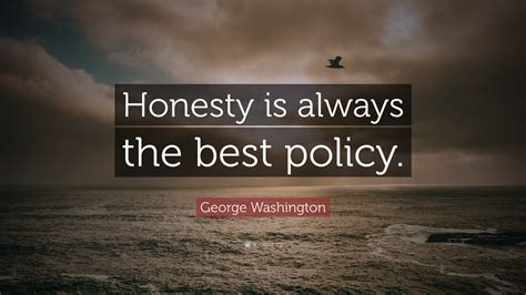 George Washington Quote: “Honesty is always the best policy.”