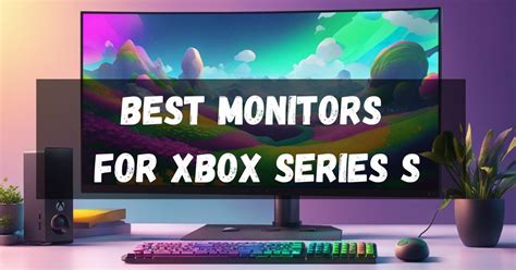 Best Monitor for Xbox Series S: Top 5 Picks for Gaming in 2023