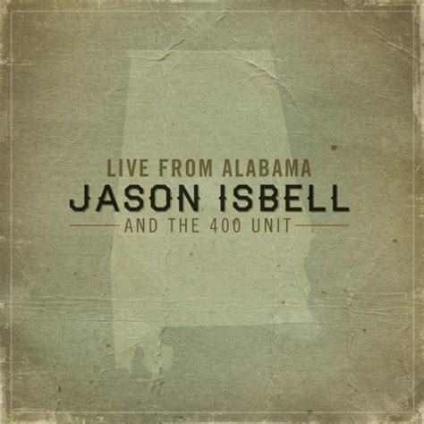 Jason Isbell and the 400 Unit: Live from Alabama « American Songwriter