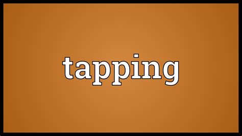 Tapping Meaning - YouTube