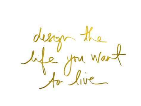 Design-The-Life-You-Want-To-Live- Design The Life You Want To Live