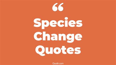 The 6+ Species Change Quotes Page 3 - ↑QUOTLR↑