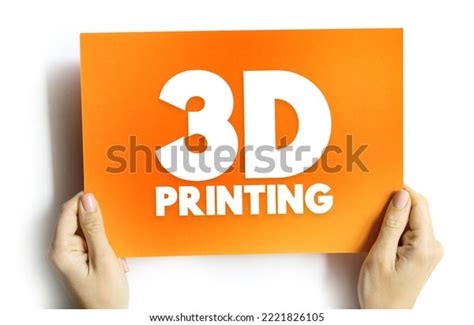 3d Printing Additive Manufacturing Process That Stock Photo 2221826105 ...