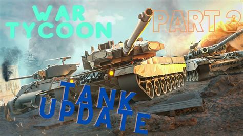 War Tycoon Tank Update Part 2 - YouTube