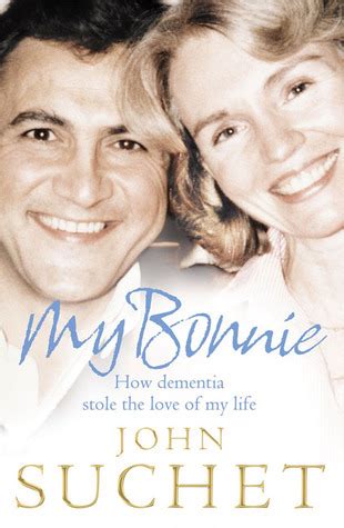 My Bonnie: How Dementia Stole the Love of My Life by John Suchet | Goodreads