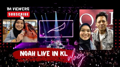 NOAH CONCERT LIVE IN KUALA LUMPUR | VIP TICKET EXPERIENCE VLOG BY ...