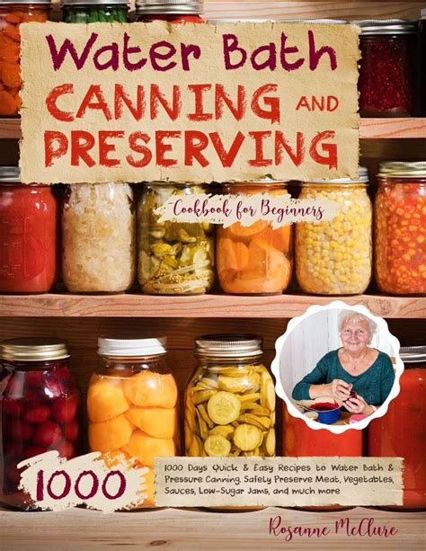 Water Bath Canning and Preserving Cookbook for Beginners: 1000 Days Quick & Easy Recipes to ...
