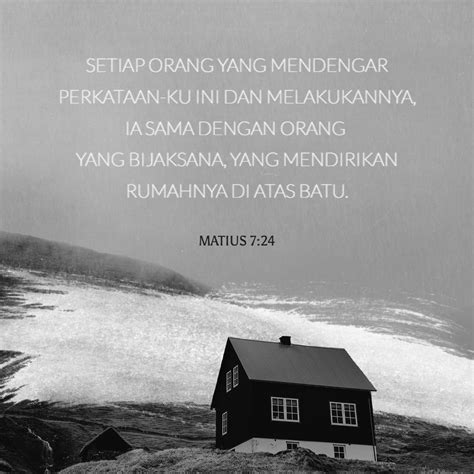 Matius 7:24-27 “Setiap orang yang mendengar perkataan-Ku ini dan melakukannya, ia sama dengan ...