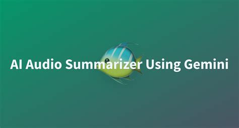 AI Audio Summarizer Using Gemini - a Hugging Face Space by Sakil