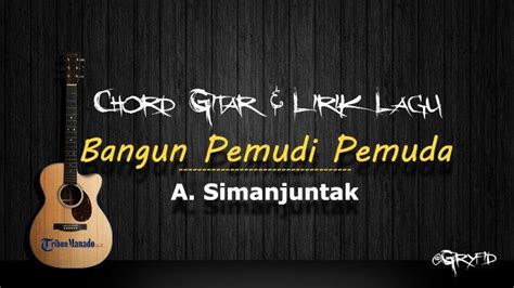 Chord Bangun Pemudi Pemuda - A. Simanjuntak, Kunci Gitar Mudah Dimainkan - Tribunmanado.co.id