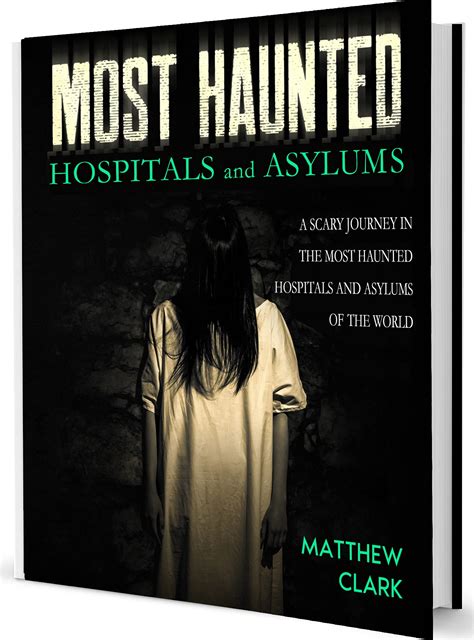 Most Haunted Hospitals and Asylums: True Ghost Stories. A Scary Journey ...