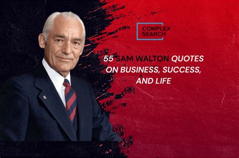 55 Sam Walton Quotes On Business, Success, And Life