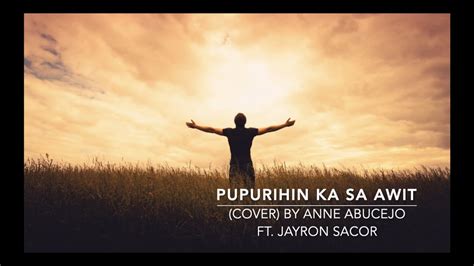 Pupurihin Ka Sa Awit (Cover) By Anne Abucejo ft. Jayron Sacor - YouTube