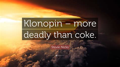 Stevie Nicks Quote: “Klonopin – more deadly than coke.”